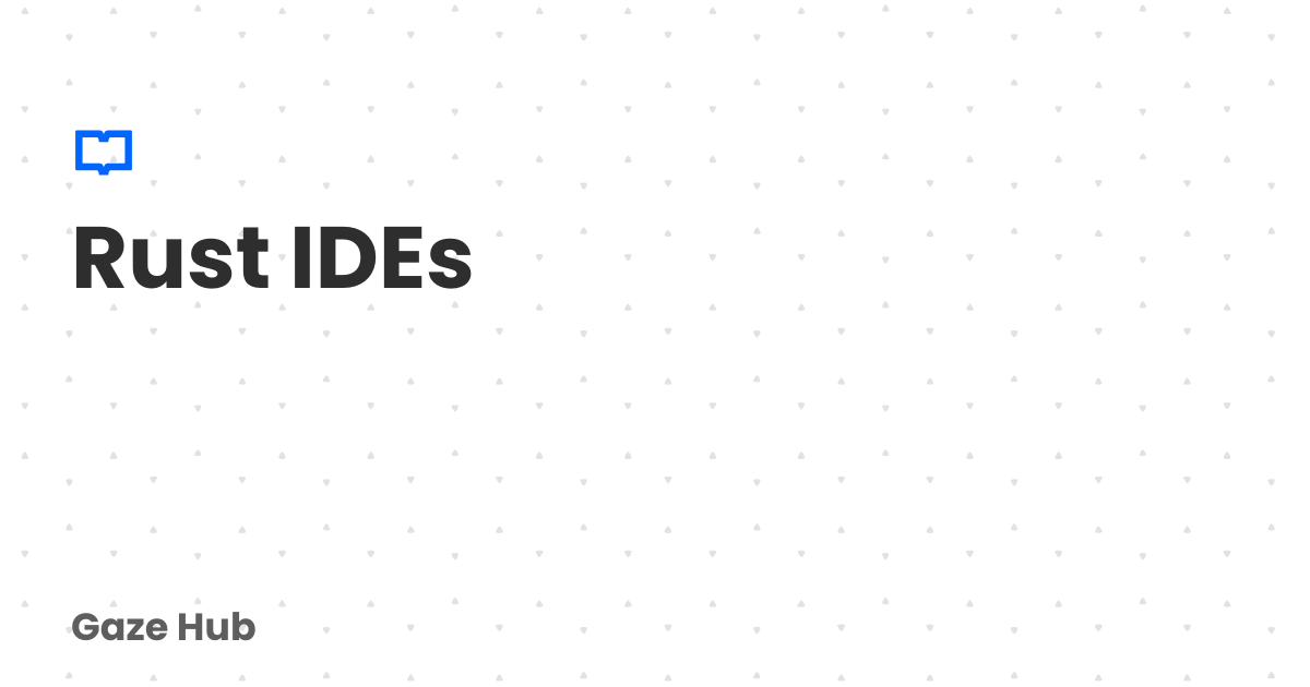 Rust IDEs | Gaze Hub